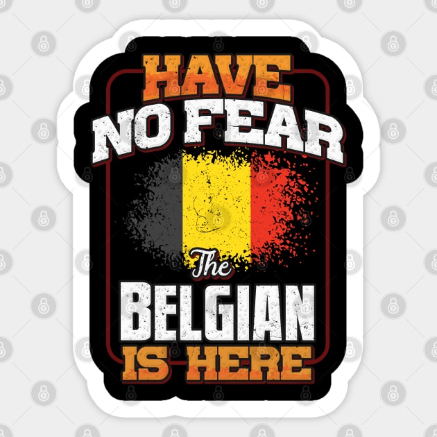 Belgian Flag  Have No Fear The Belgian Is Here - Gift for Belgian From Belgium Sticker by Country Flags